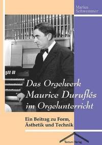 bokomslag Das Orgelwerk Maurice Durufles im Orgelunterricht