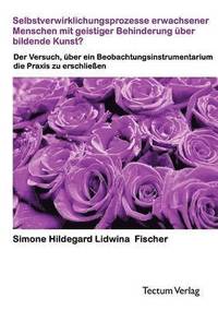 bokomslag Selbstverwirklichungsprozesse erwachsener Menschen mit geistiger Behinderung über bildende Kunst?