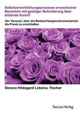 bokomslag Selbstverwirklichungsprozesse erwachsener Menschen mit geistiger Behinderung über bildende Kunst?