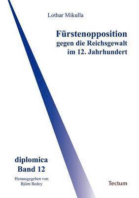 bokomslag Furstenopposition gegen die Reichsgewalt im 12. Jahrhundert