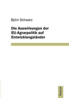 bokomslag Die Auswirkungen der EU-Agrarpolitik auf Entwicklungslander