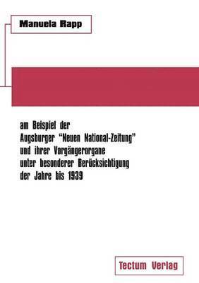 bokomslag Nationalsozialistische Publizistik zwischen Weimarer Republik und Drittem Reich am Beispiel der Augsburger Neuen National-Zeitung und ihrer Vorgangerorgane unter besonderer Berucksichtigung der Jahre