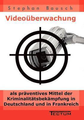 bokomslag Videoüberwachung als präventives Mittel der Kriminalitätsbekämpfung in Deutschland und in Frankreich
