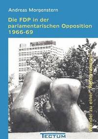 bokomslag Die FDP in der parlamentarischen Opposition 1966-69