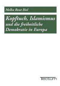 bokomslag Kopftuch, Islamismus und die freiheitliche Demokratie in Europa