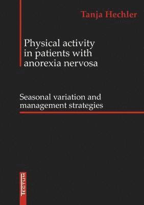 Tanja Hechler - Physical Activity in Patients with Anorexia Nervosa, Häftad