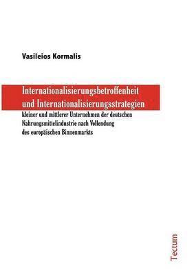 bokomslag Internationalisierungsbetroffenheit und Internationalisierungsstrategien kleiner und mittlerer Unternehmen der deutschen Nahrungsmittelindustrie nach Vollendung des europaischen Binnenmarkts