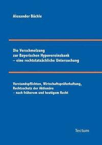 bokomslag Die Verschmelzung zur Bayerischen Hypovereinsbank - eine rechtstatsachliche Untersuchung