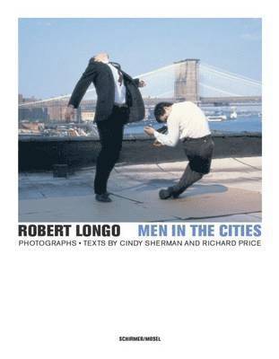 Robert Longo, Cindy Sherman - Robert Longo - Men in the Cities, Photographs, Inbunden