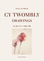 Cy Twombly - Drawings. Cat. Rais. Vol. 7: 1980-1989 1