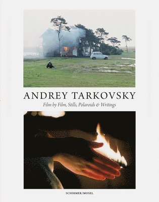 Andrey Tarkovsky: Life and Work: Film by Film, Stills, Polaroids & Writings 1