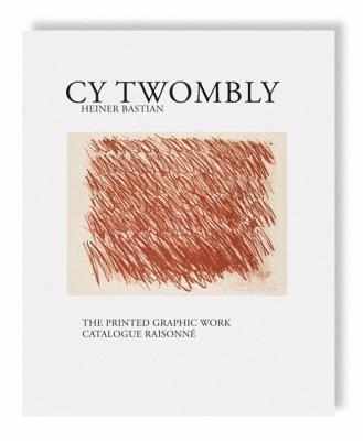Cy Twombly - The Printed Graphic Work. Catalogue Raisonne 1