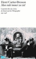 Henri Cartier-Bresson - Man redet immer zu viel, Inbunden