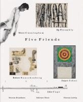 bokomslag Five Friends - John Cage, Merce Cunningham, Jasper Johns, Robert Rauschenberg, Cy Twombly
