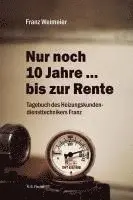 Franz Weimeier - Nur noch 10 Jahre ... bis zur Rente, Häftad. Tillgänglighet: Lägg i varukorg