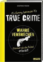 bokomslag It's funny because it's TRUE CRIME - Wahre Verbrechen, dümmer als die Polizei erlaubt