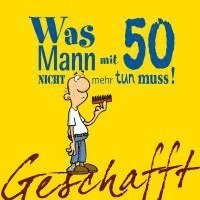 Geschafft! Was Mann mit 50 nicht mehr tun muss! 1