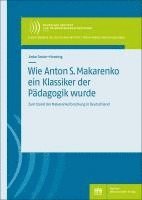 bokomslag Wie Anton S. Makarenko ein Klassiker der Pädagogik wurde