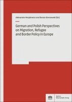 Aleksandra Matykiewicz, Dorota Gierszewski - German and Polish Perspectives on Migration, Refugee and Border Policy in Europe, Häftad