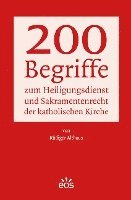 200 Begriffe zum Heiligungsdienst und Sakramentenrecht der katholischen Kirche 1