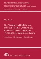 bokomslag Der Verzicht des Bischofs von Rom auf den Titel ¿Patriarch des Okzidents¿ und die kanonische Verfassung der katholischen Kirche