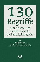 130 Begriffe zum Prozess- und Verfahrensrecht der katholischen Kirche 1