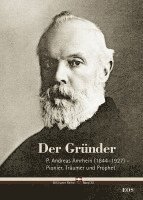 Cyrill Schäfer - Der Gründer - P. Andreas Amrhein (1844-1927) - Pionier, Träumer und Prophet, Inbunden