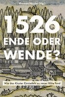 Thomas Fässler - 1526 - Ende oder Wende? Wie das Kloster Einsiedeln zu neuer Blüte fand, Inbunden