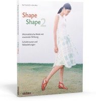 Shape Shape 2 - Minimalistische Mode mit maximaler Wirkung - Schnittmuster und Nähanleitungen 1