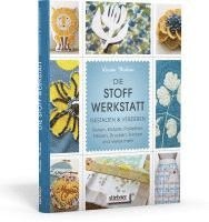 bokomslag Die Stoff-Werkstatt - Gestalten & verzieren: Perlen, Knöpfe, Pailletten, Färben, Drucken, Sticken und vieles mehr