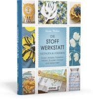 bokomslag Die Stoff-Werkstatt - Gestalten & verzieren: Perlen, Knöpfe, Pailletten, Färben, Drucken, Sticken und vieles mehr