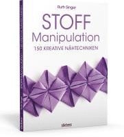 bokomslag Stoff-Manipulation - 150 kreative Nähtechniken