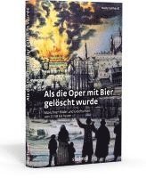 bokomslag Als die Oper mit Bier gelöscht wurde