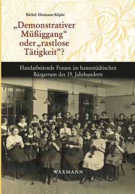 Bärbel Ehrmann-Köpke - "Demonstrativer Müßiggang" oder "rastlose Tätigkeit"?, Häftad