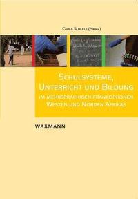 bokomslag Schulsysteme, Unterricht und Bildung im mehrsprachigen frankophonen Westen und Norden Afrikas