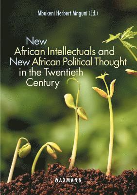 New African Intellectuals and New African Political Thought in the Twentieth Century 1