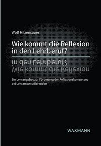 bokomslag Wie kommt die Reflexion in den Lehrberuf?