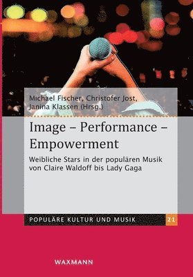 bokomslag Image - Performance - Empowerment: Weibliche Stars in der populären Musik von Claire Waldoff bis Lady Gaga