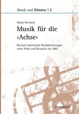 bokomslag Musik für die 'Achse': Deutsch-italienische Musikbeziehungen unter Hitler und Mussolini bis 1943