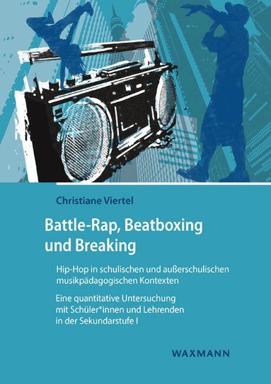 Christiane Viertel - Battle-Rap, Beatboxing und Breaking - Hip-Hop in schulischen und außerschulischen musikpädagogischen Kontexten, Häftad