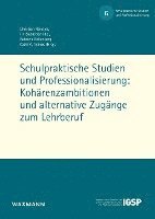 bokomslag Schulpraktische Studien und Professionalisierung: Kohärenzambitionen und alternative Zugänge zum Lehrberuf