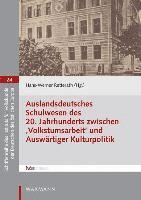 bokomslag Auslandsdeutsches Schulwesen des 20. Jahrhunderts zwischen ,Volkstumsarbeit' und Auswärtiger Kulturpolitik