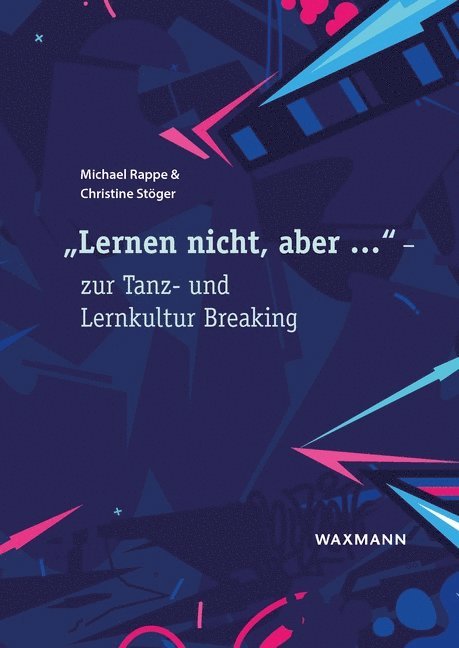 Michael Rappe, Christine Stöger - "Lernen nicht, aber ..." - zur Tanz- und Lernkultur Breaking, Häftad