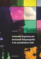 Community Organizing und kommunale Religionspolitik in der postsäkularen Stadt 1