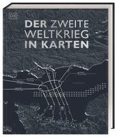 Simon Adams, Tony Allan, Kay Celtel, Reg G. Grant, Jeremy Harwood, Philip Parker, Christopher Westhorp - Der Zweite Weltkrieg in Karten, Inbunden