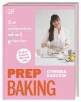 bokomslag Prep Baking: gut vorbereitet, schnell gebacken