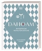 Alexander Huber, DK Verlag - Dahoam: Bayerische Wohlfühlküche, Inbunden