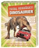 Dean Lomax, John Woodward, Stevie Derrick, DK Verlag - Kids - Total verrückt! Dinosaurier, Inbunden