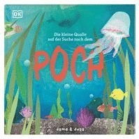 Dame & Dusa, Anna Taube, DK Verlag - Kids - Die kleine Qualle auf der Suche nach dem Poch, Inbunden