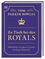 Tom Parker Bowles, DK Verlag - Zu Tisch bei den Royals, Inbunden